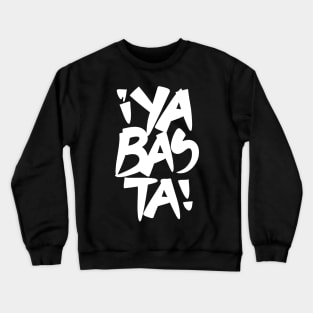 Ya Basta White (Enough) Crewneck Sweatshirt